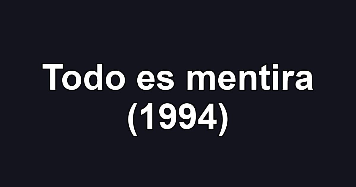 Todo es mentira (1994)