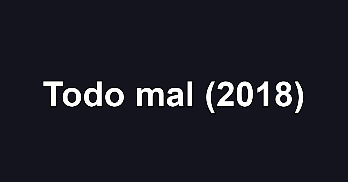 Todo mal (2018)