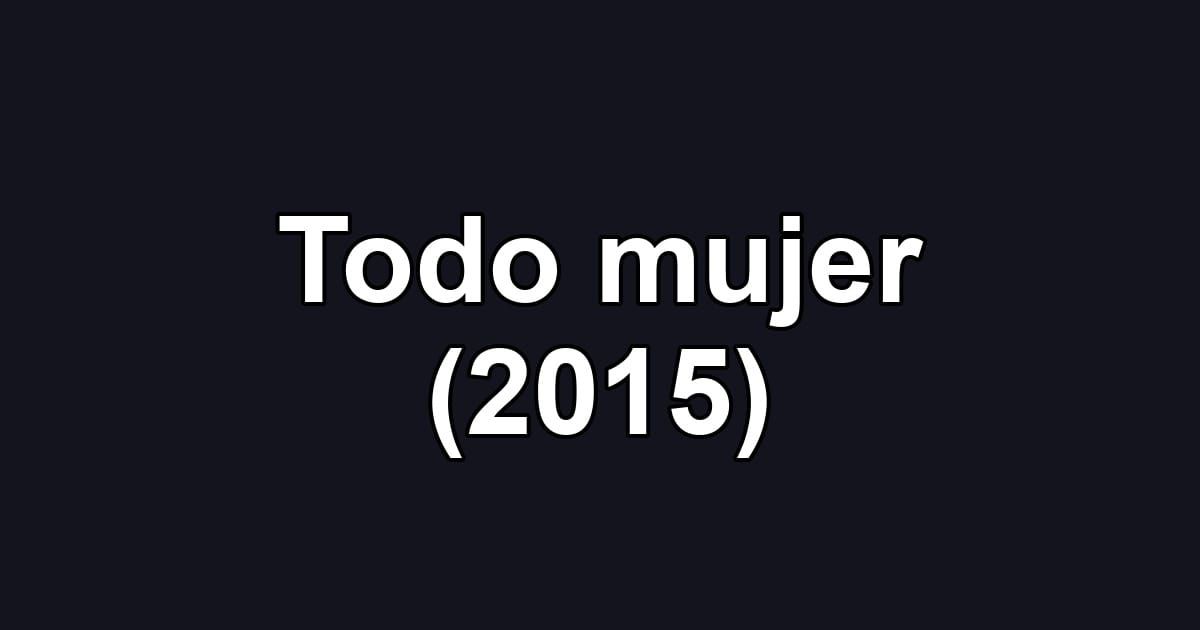 Todo mujer (2015)