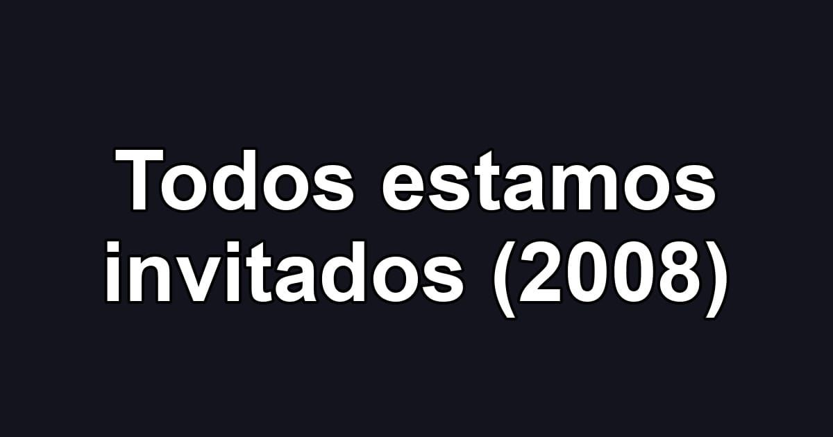 Todos estamos invitados (2008)