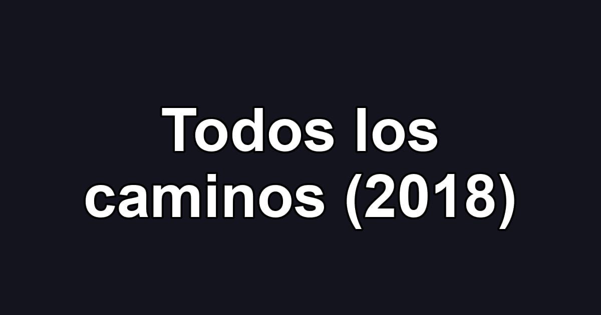 Todos los caminos (2018)