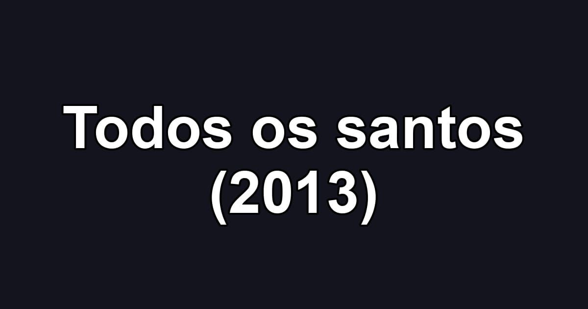 Todos os santos (2013)
