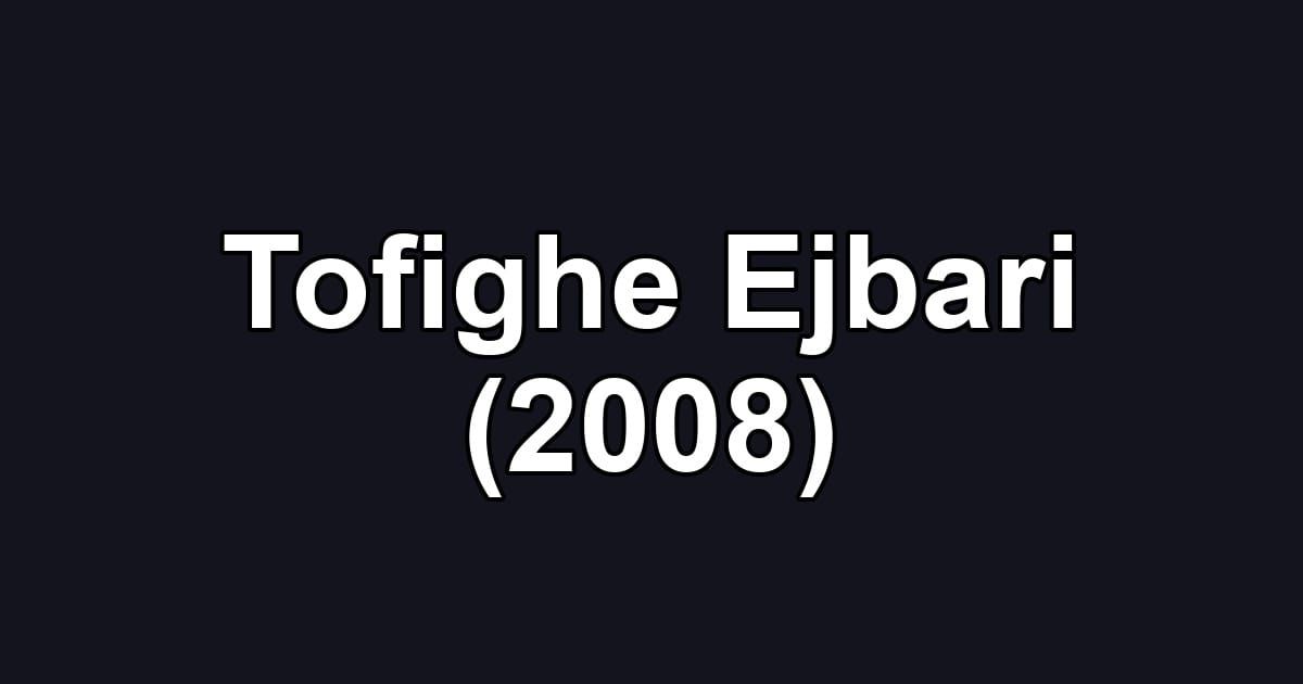 Tofighe Ejbari (2008)