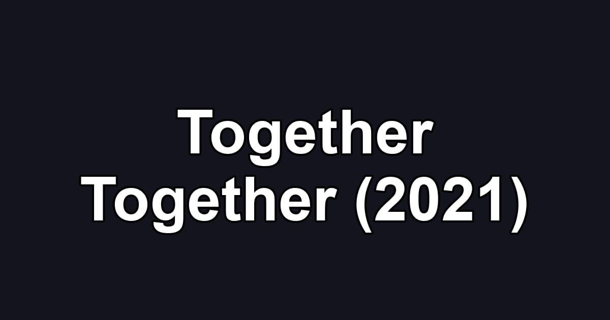 Together Together (2021)