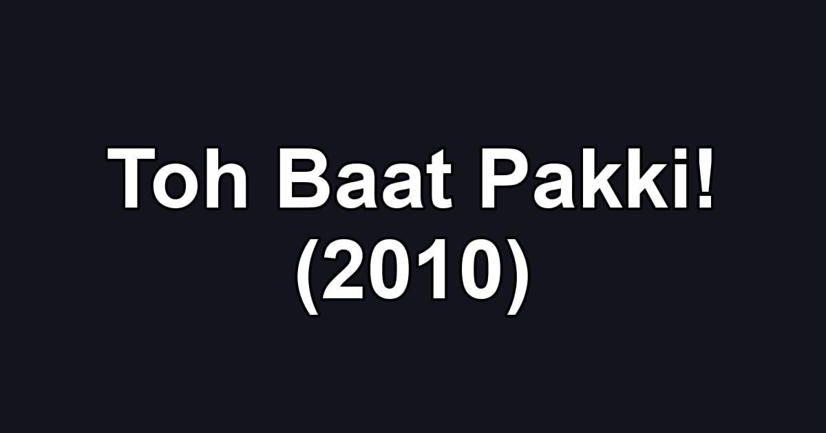 Toh Baat Pakki! (2010)