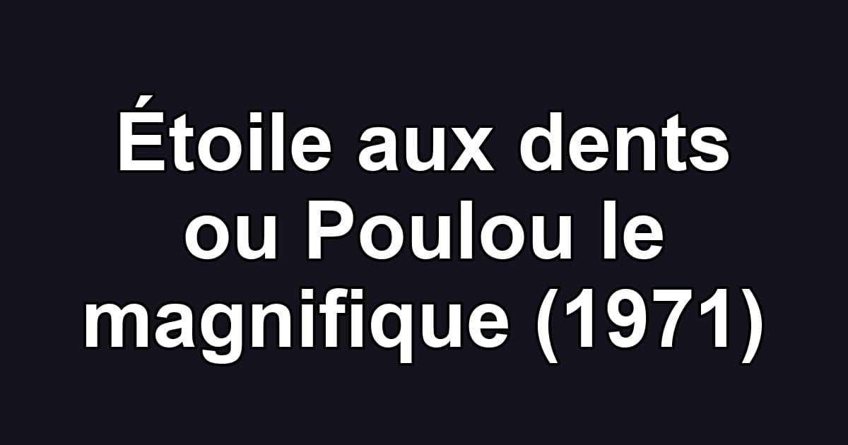 Étoile aux dents ou Poulou le magnifique (1971)