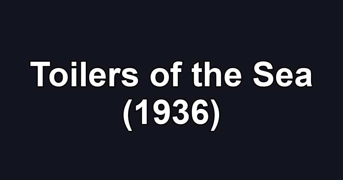 Toilers of the Sea (1936)