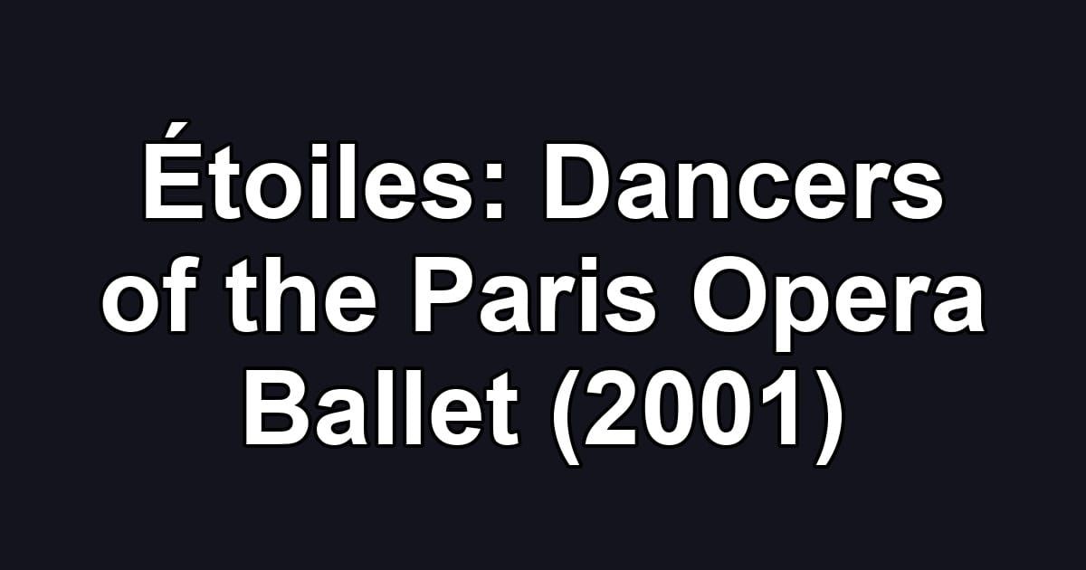 Étoiles: Dancers of the Paris Opera Ballet (2001)