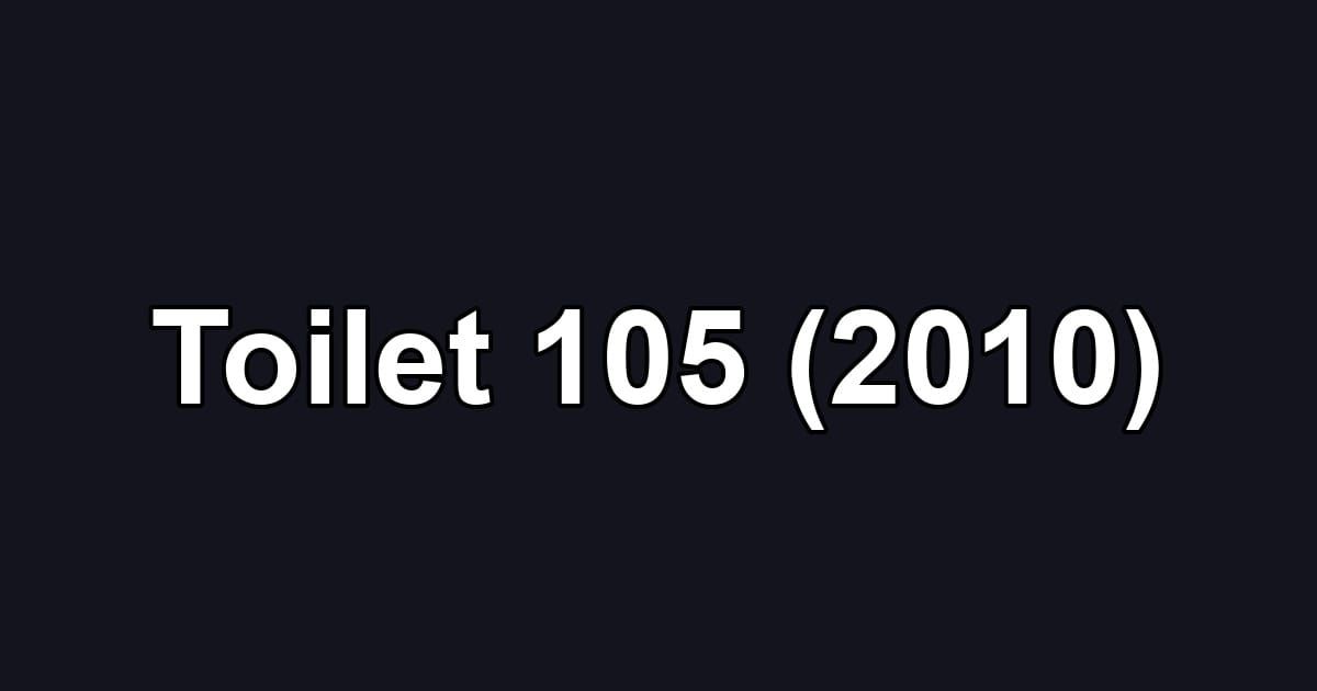 Toilet 105 (2010)
