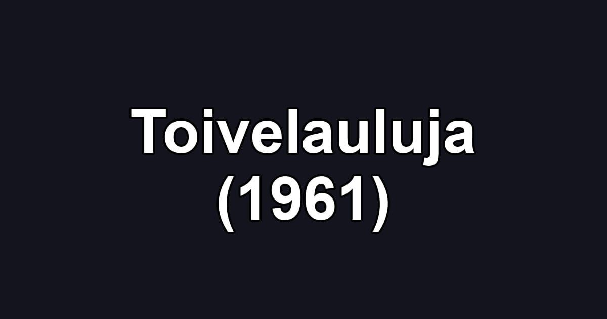 Toivelauluja (1961)