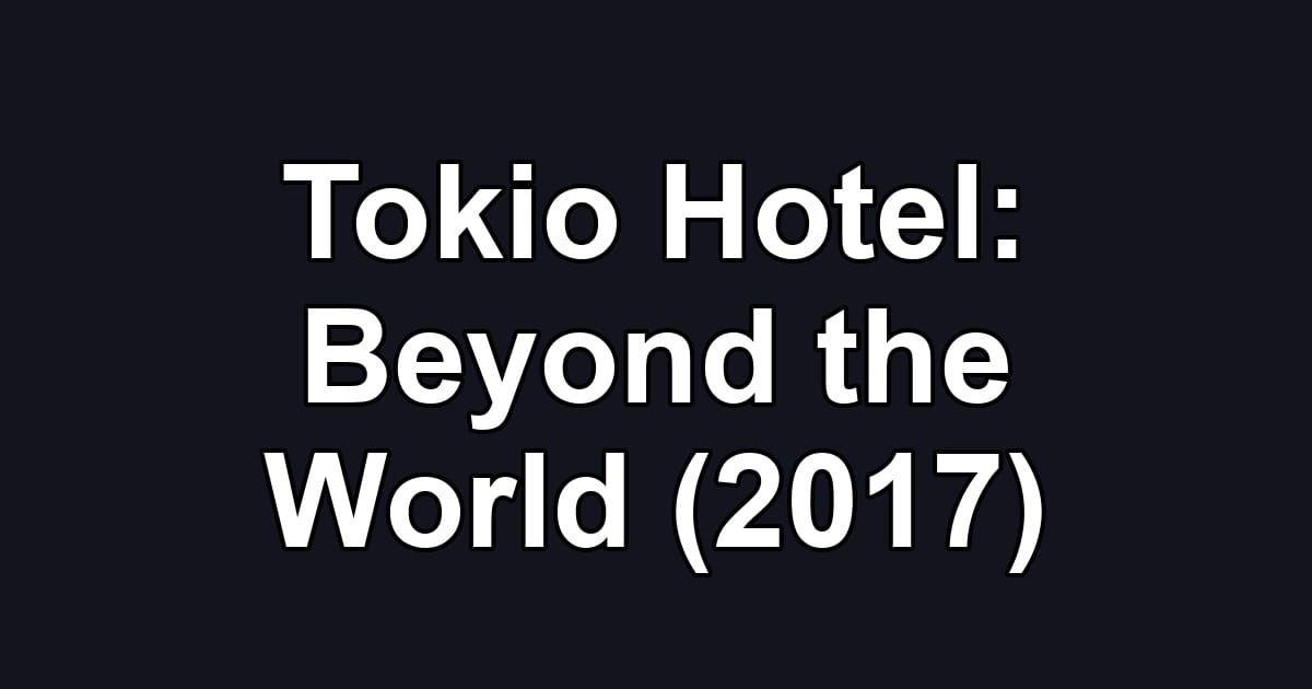Tokio Hotel: Beyond the World (2017)
