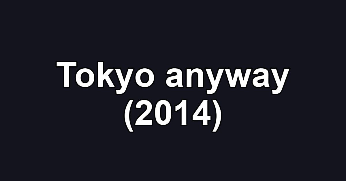 Tokyo anyway (2014)