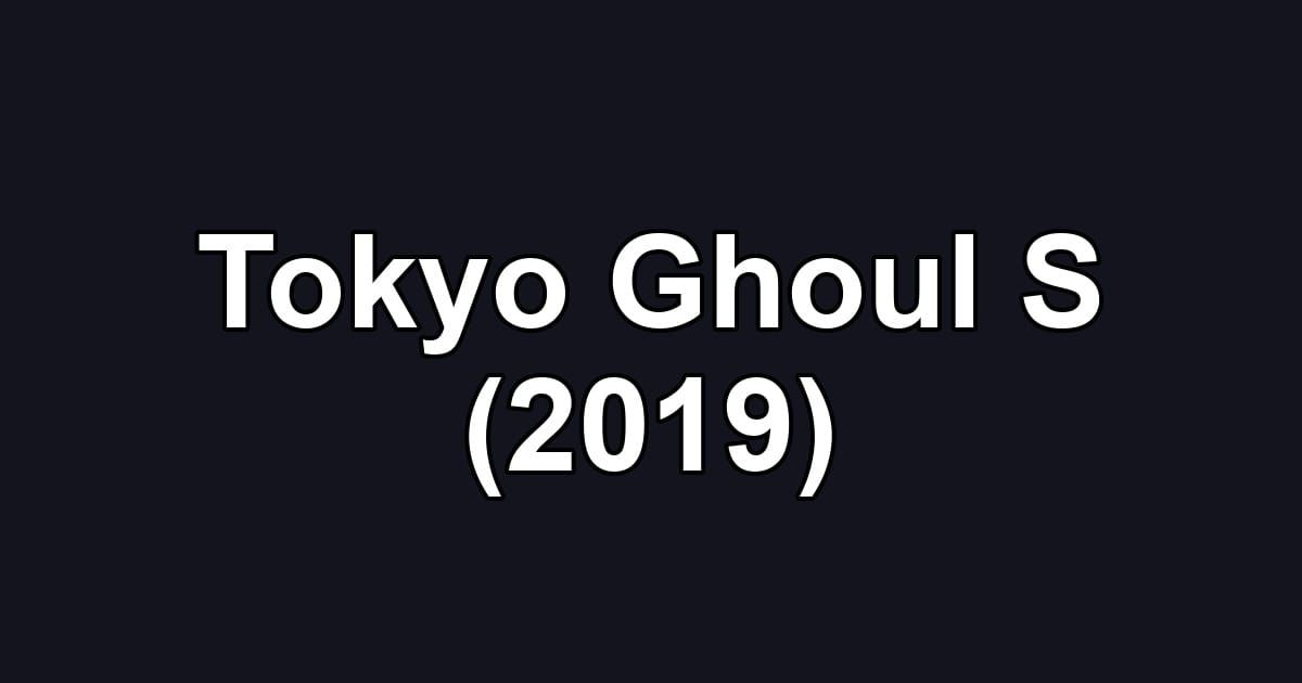 Tokyo Ghoul S (2019)
