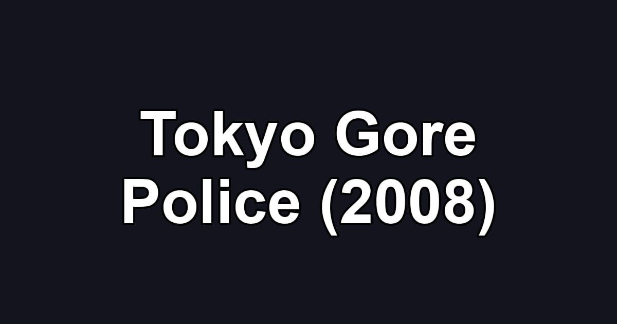 Tokyo Gore Police (2008)