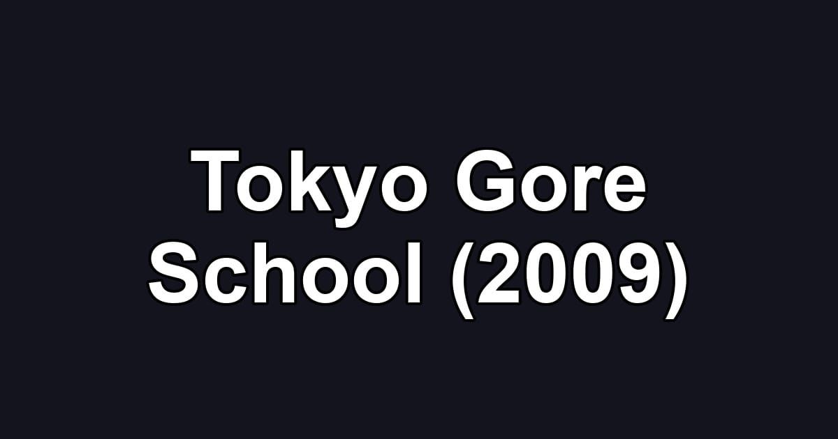 Tokyo Gore School (2009)