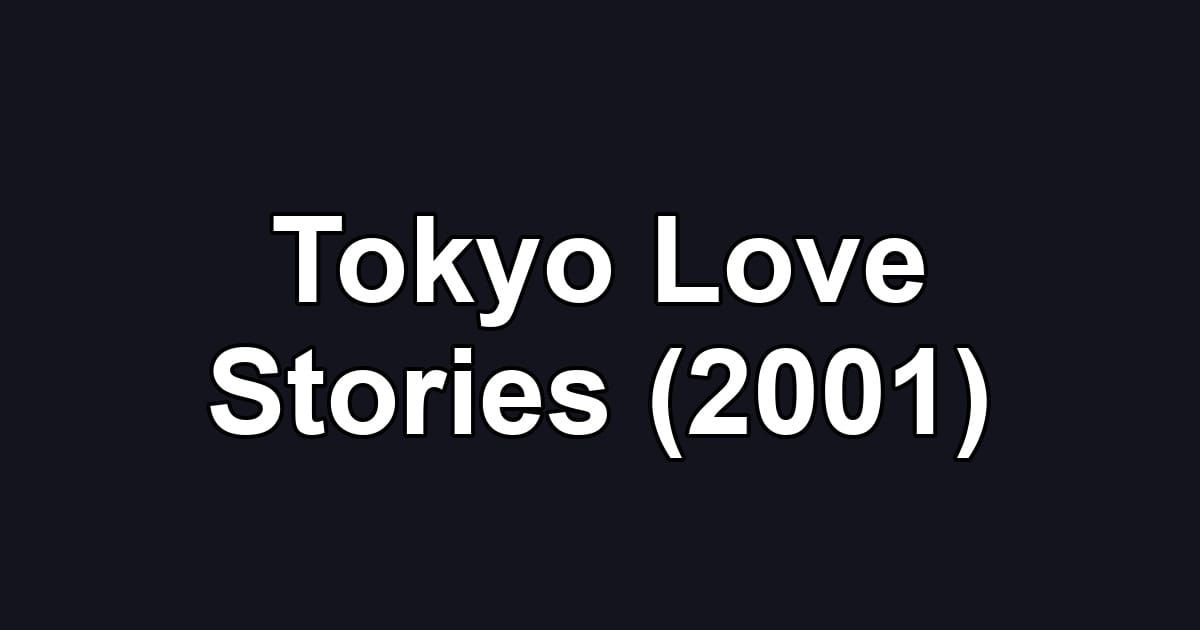 Tokyo Love Stories (2001)
