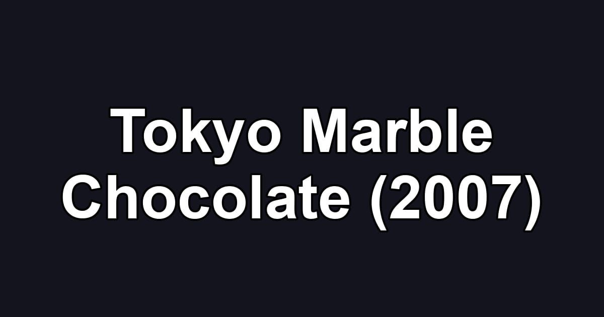 Tokyo Marble Chocolate (2007)