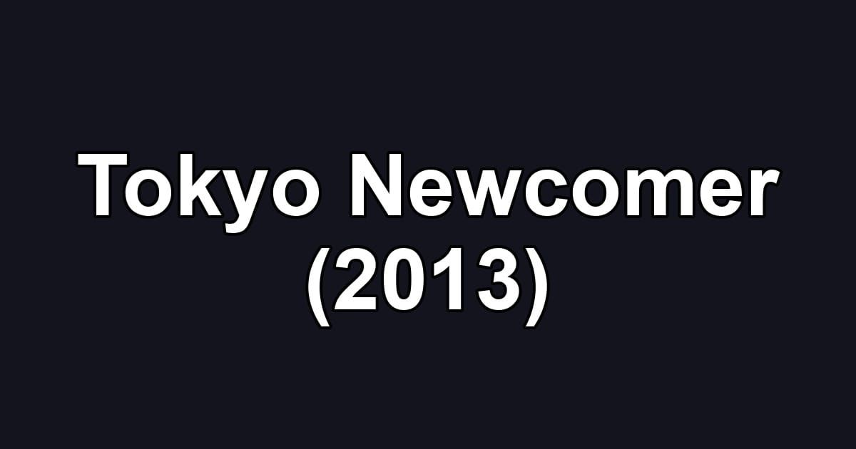 Tokyo Newcomer (2013)
