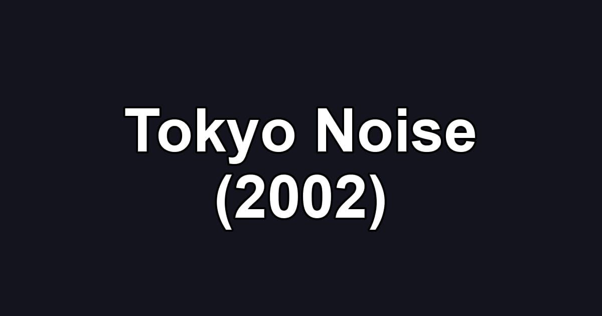 Tokyo Noise (2002)