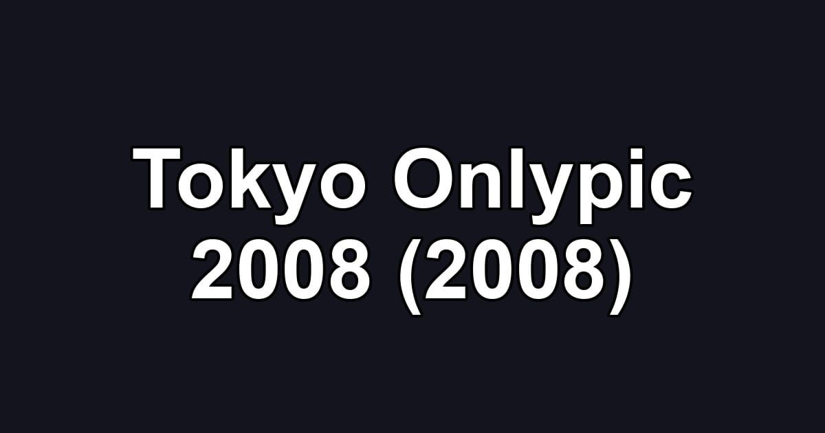 Tokyo Onlypic 2008 (2008)