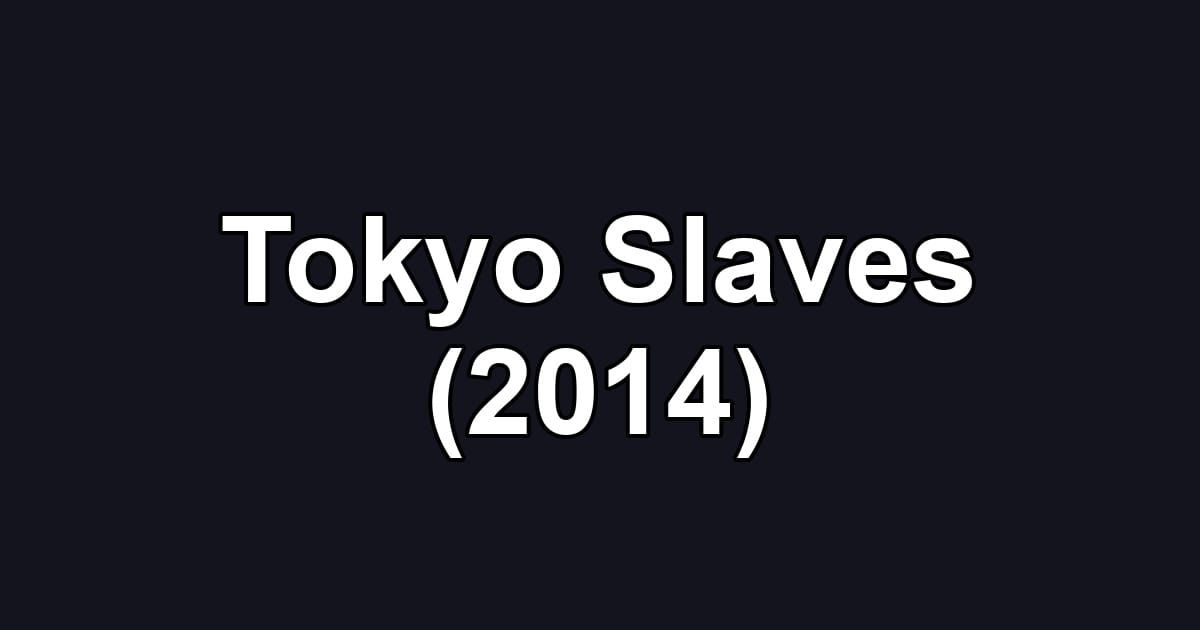 Tokyo Slaves (2014)