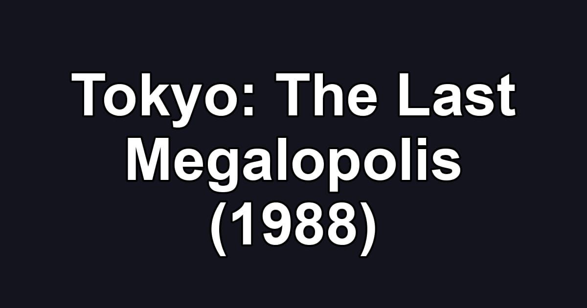 Tokyo: The Last Megalopolis (1988)