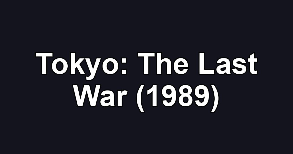 Tokyo: The Last War (1989)