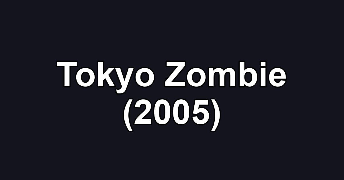 Tokyo Zombie (2005)