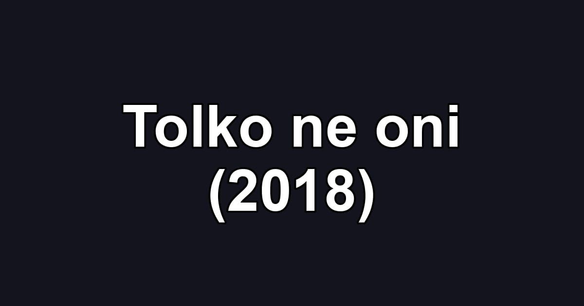Tolko ne oni (2018)