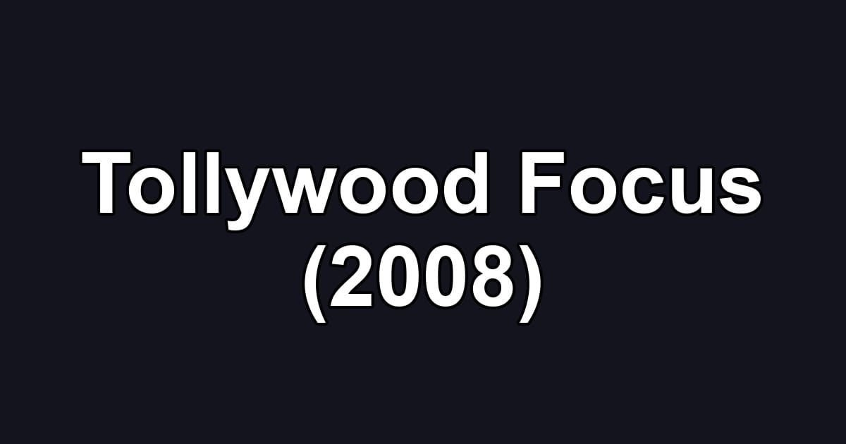 Tollywood Focus (2008)