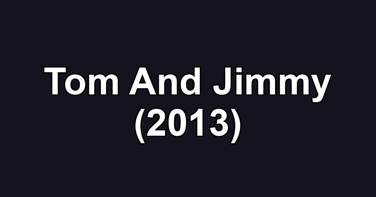Tom And Jimmy (2013)