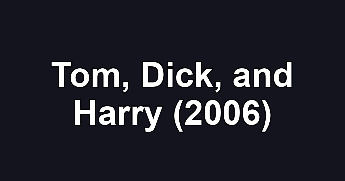 Tom, Dick, and Harry (2006)