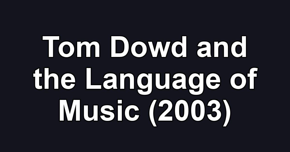 Tom Dowd and the Language of Music (2003)
