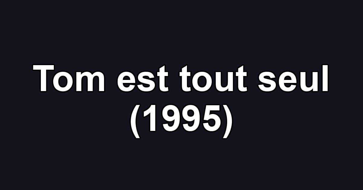 Tom est tout seul (1995)