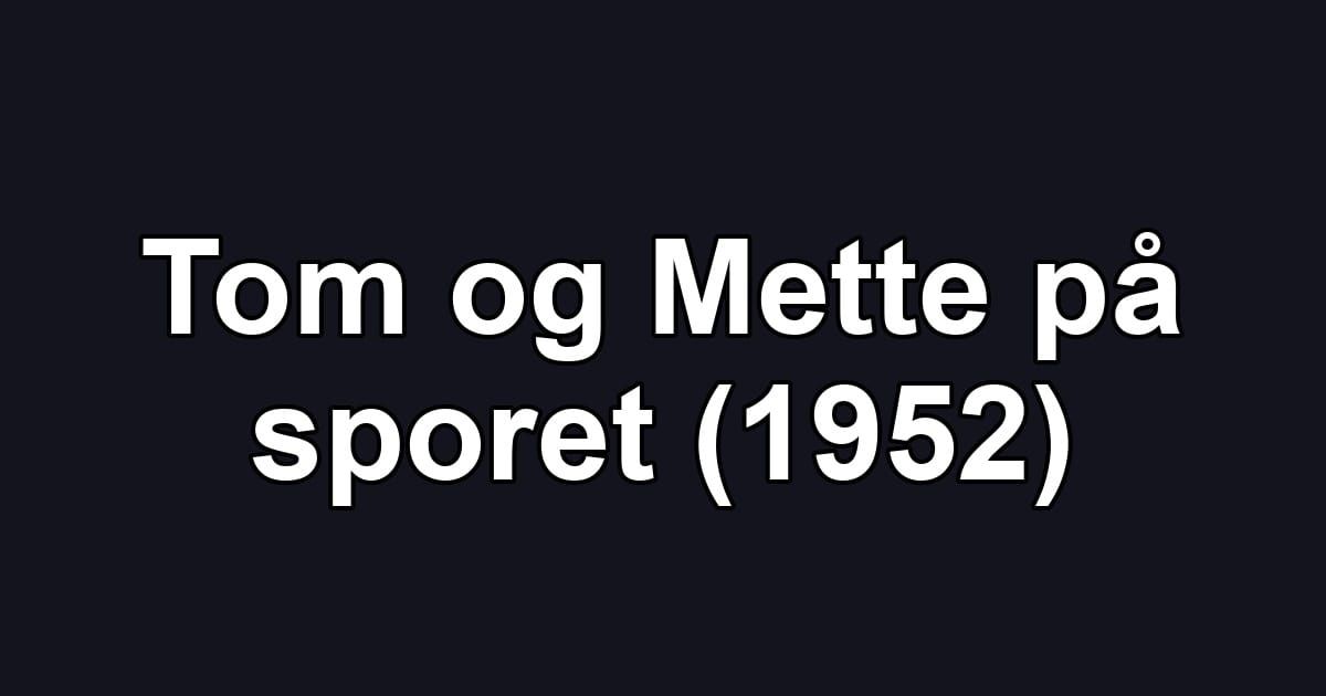 Tom og Mette på sporet (1952)