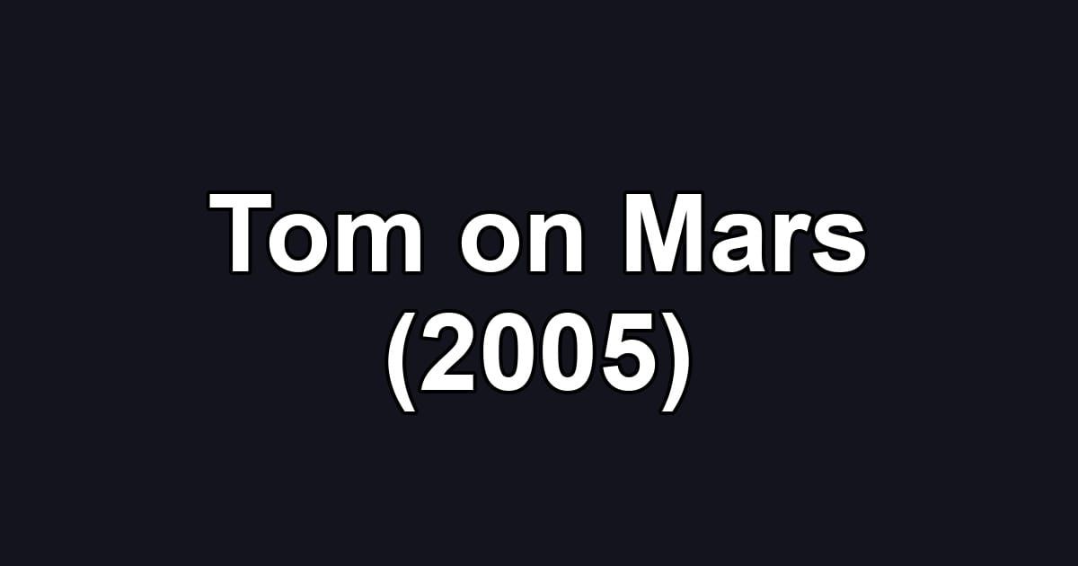 Tom on Mars (2005)