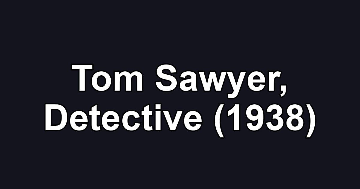 Tom Sawyer, Detective (1938)