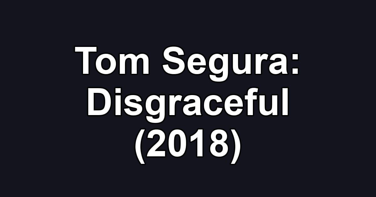 Tom Segura: Disgraceful (2018)