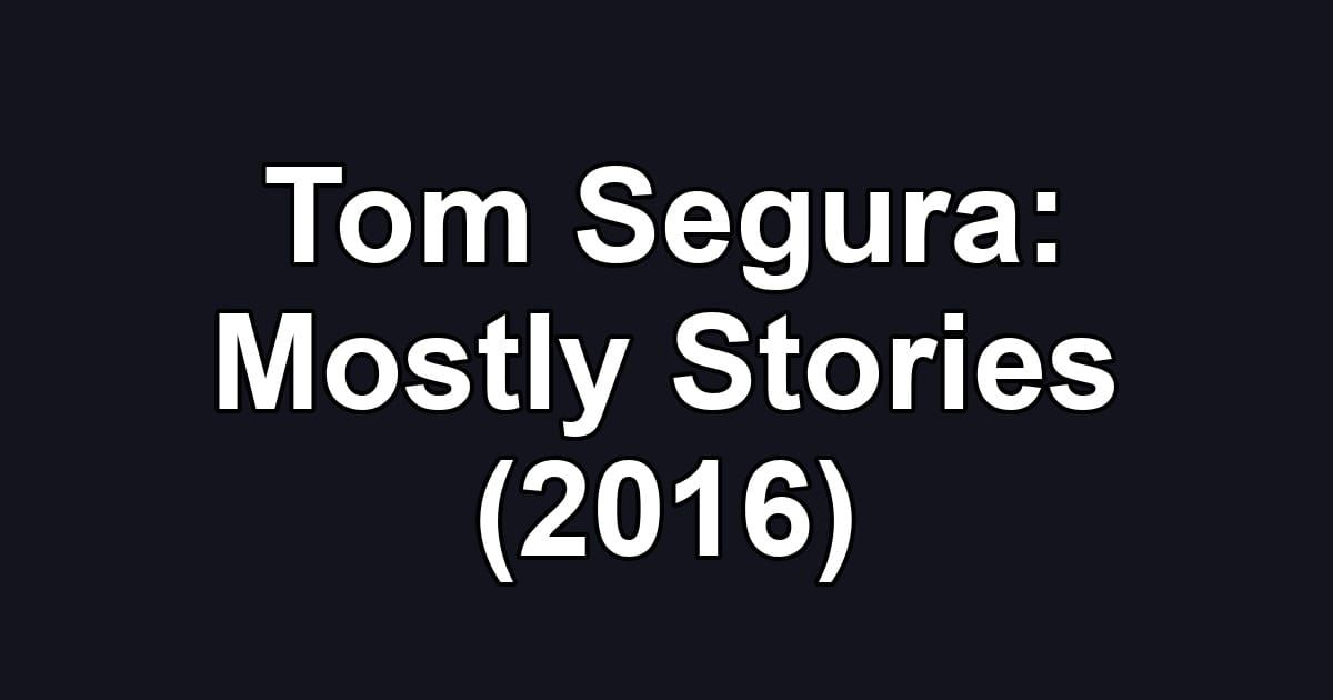 Tom Segura: Mostly Stories (2016)