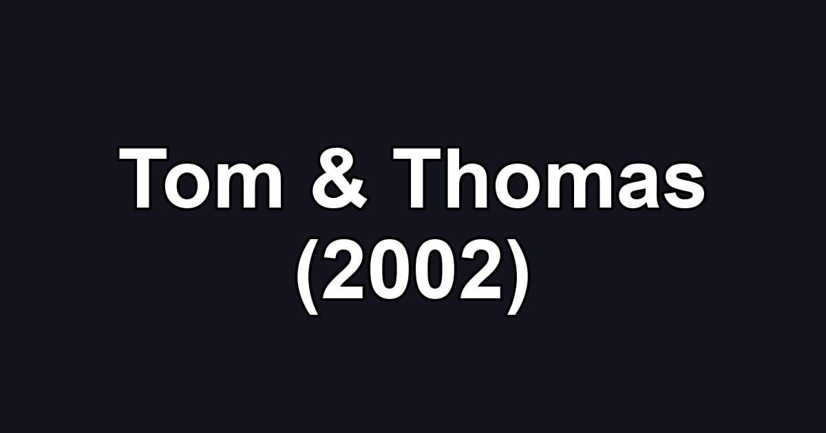 Tom & Thomas (2002)