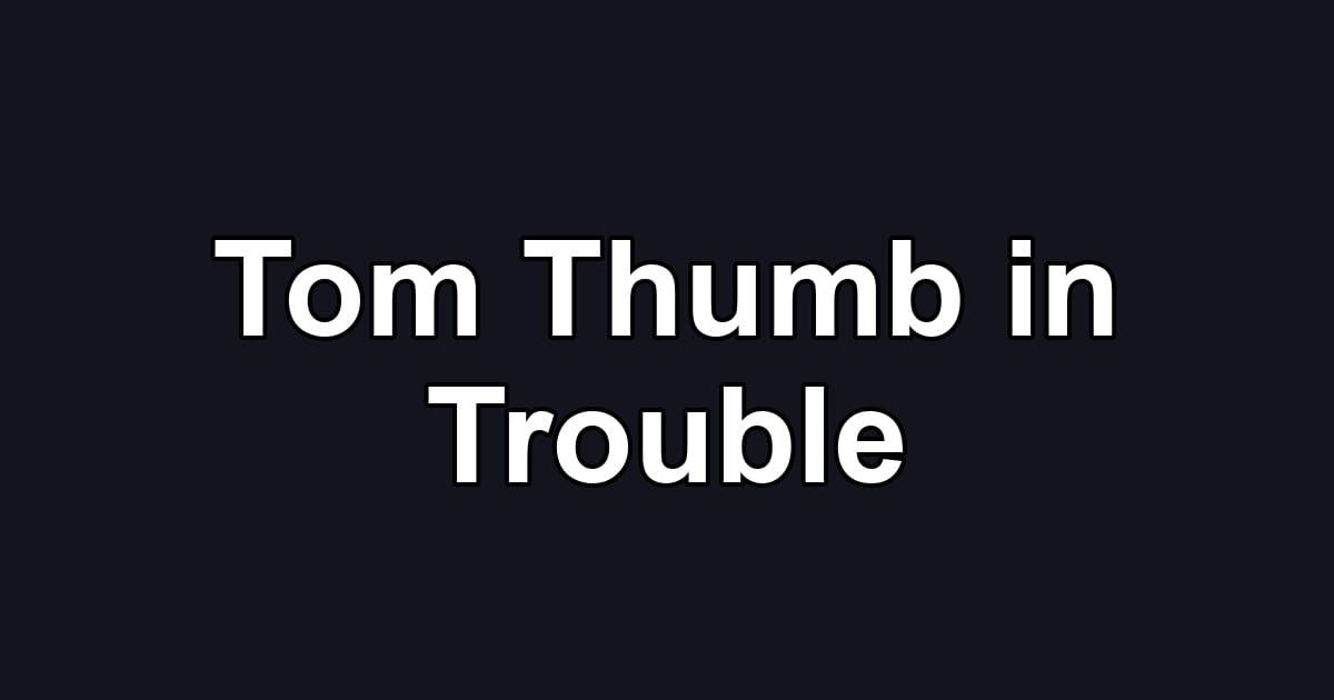 Tom Thumb in Trouble