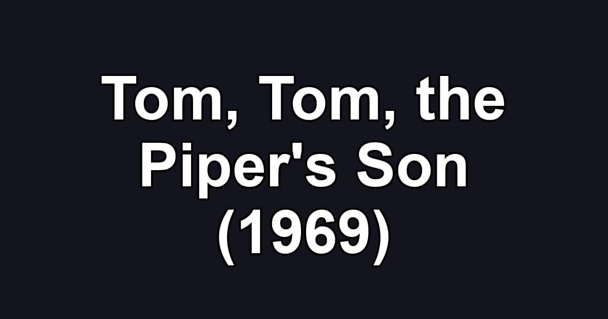 Tom, Tom, the Piper's Son (1969)