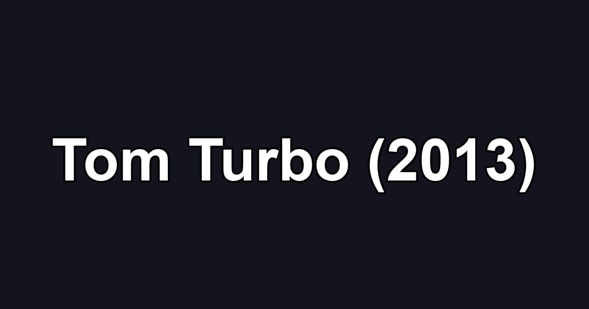 Tom Turbo (2013)
