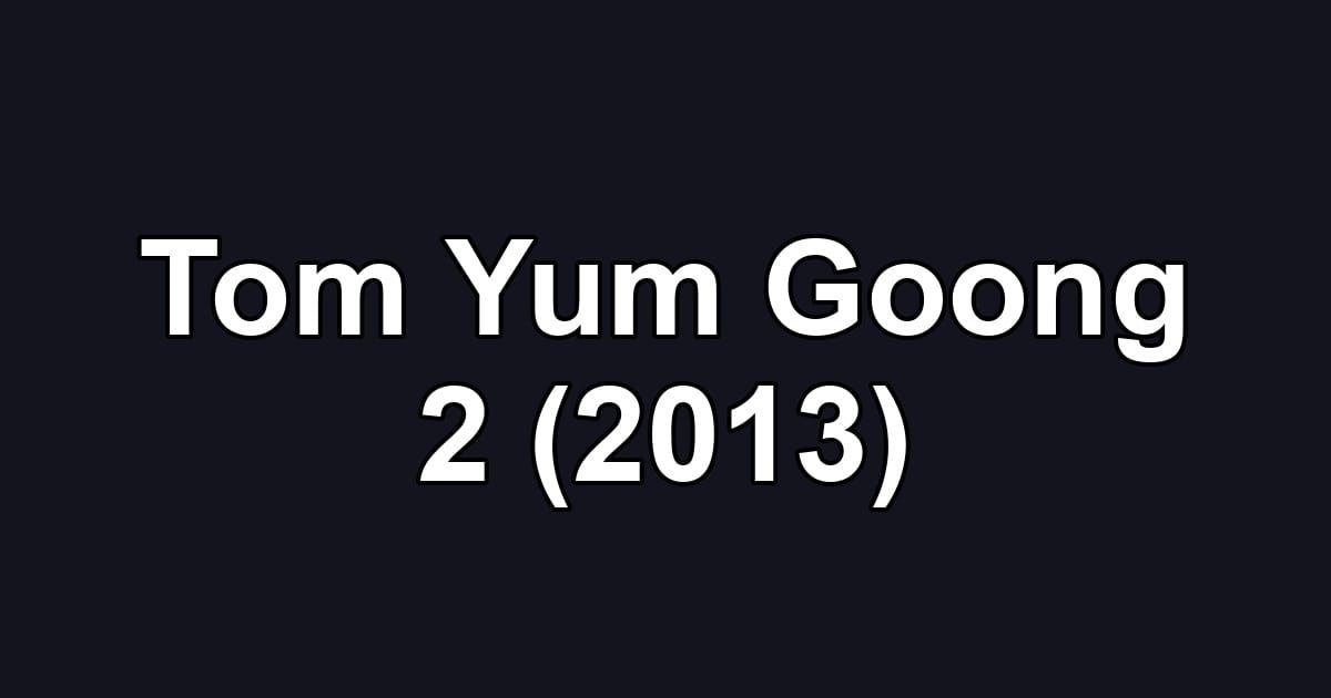 Tom Yum Goong 2 (2013)