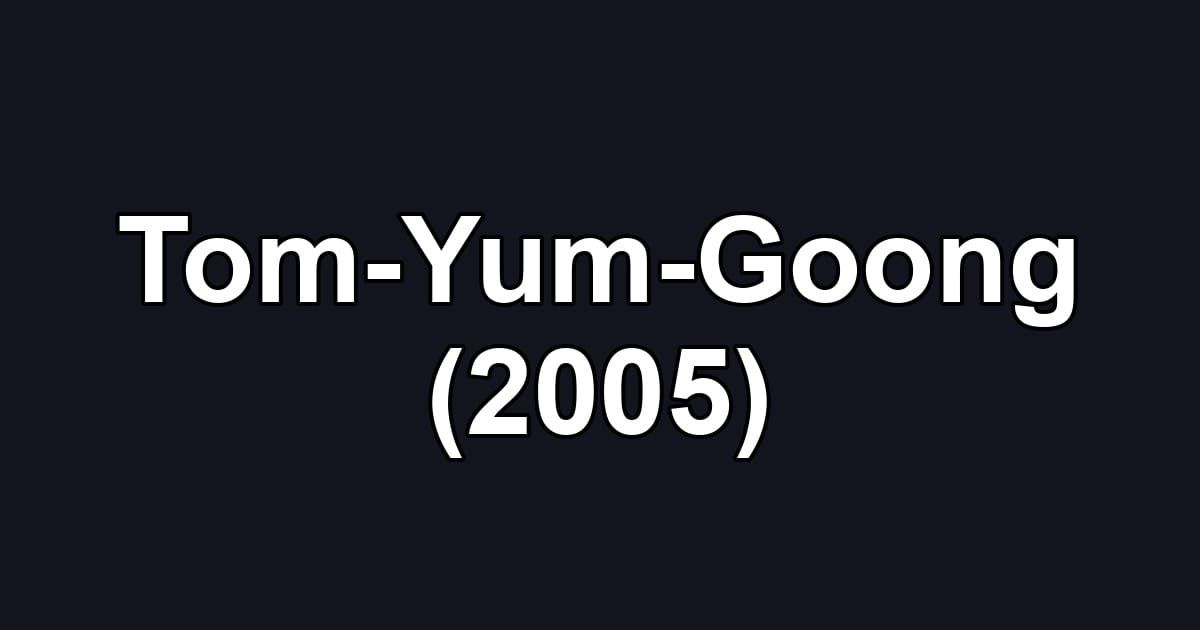 Tom-Yum-Goong (2005)