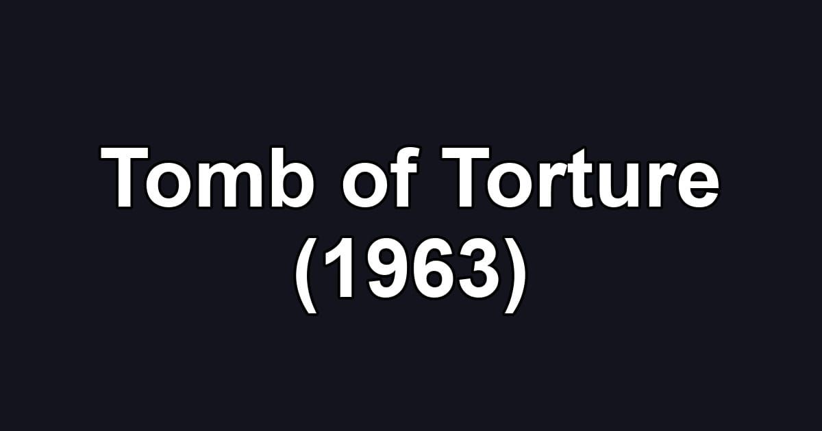 Tomb of Torture (1963)