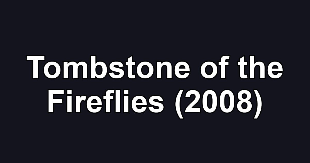 Tombstone of the Fireflies (2008)
