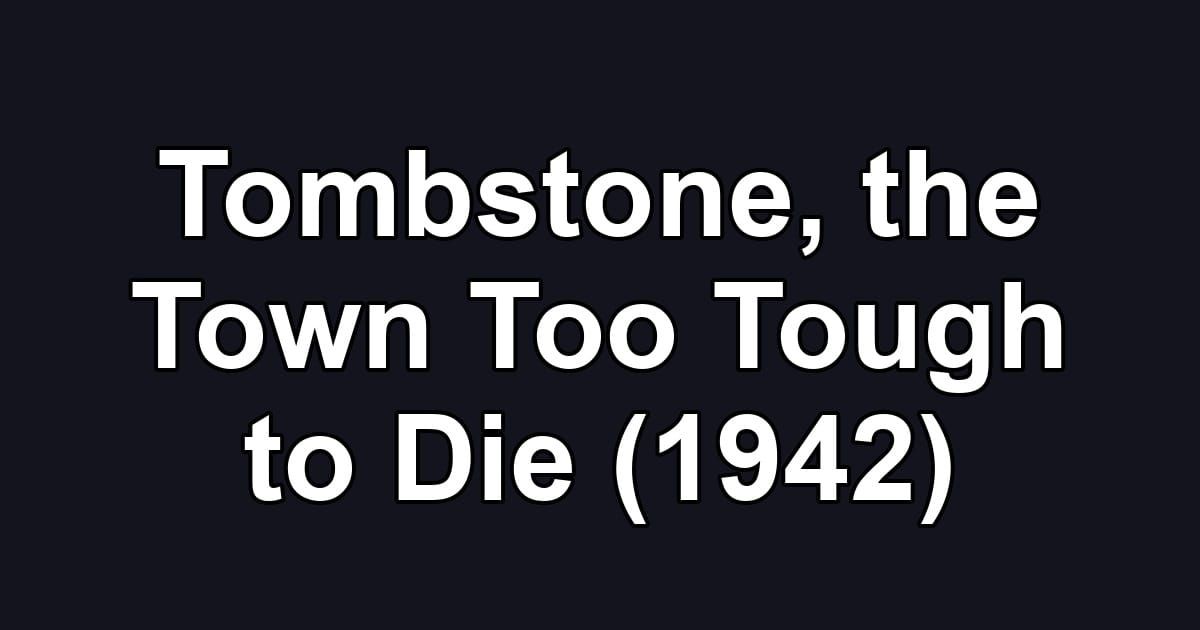 Tombstone, the Town Too Tough to Die (1942)