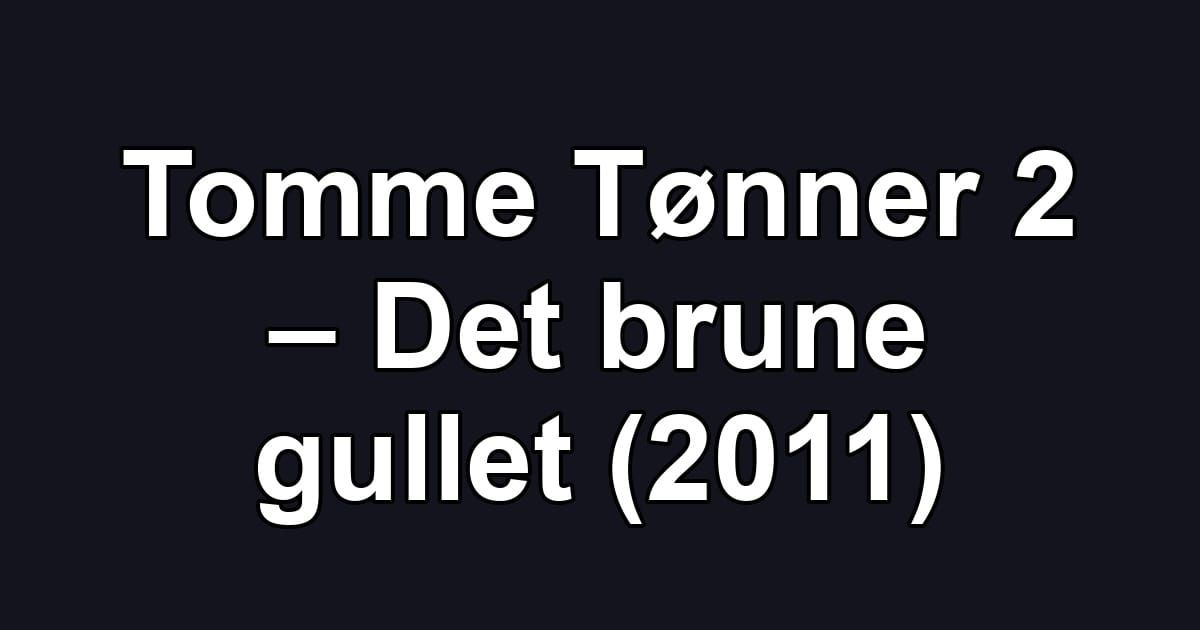 Tomme Tønner 2 – Det brune gullet (2011)