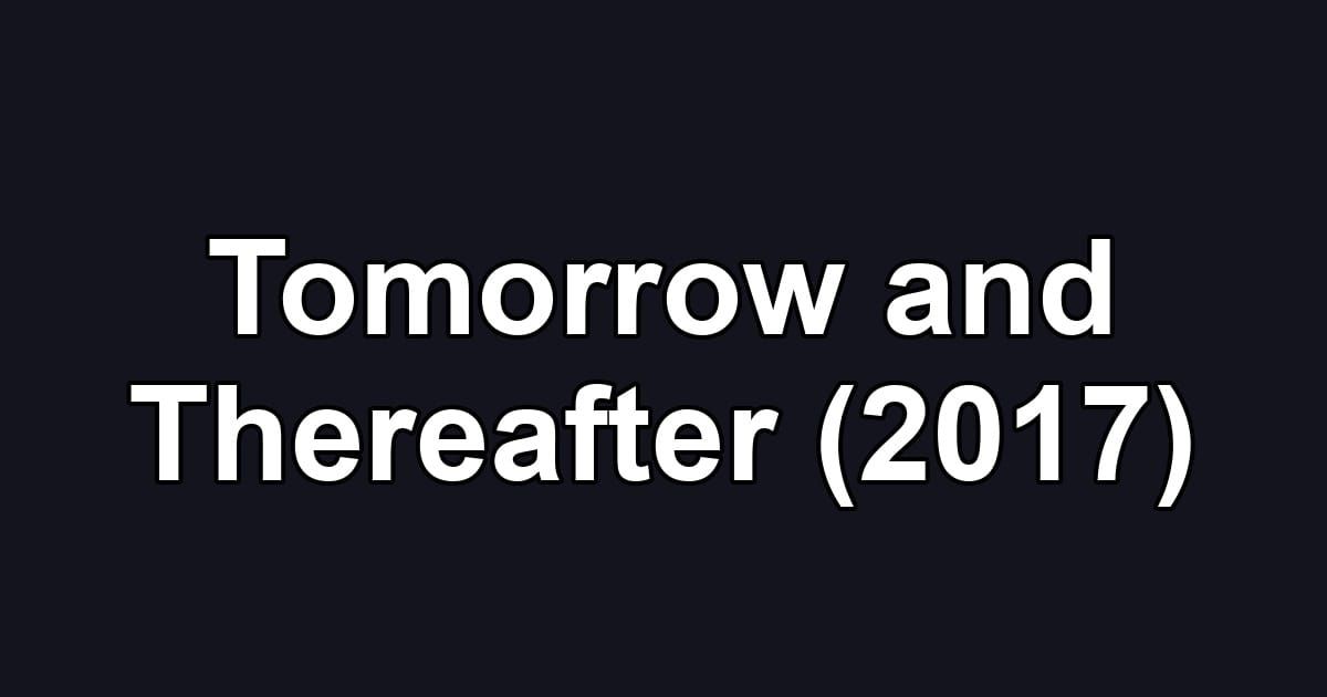Tomorrow and Thereafter (2017)